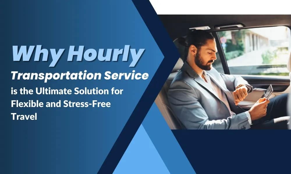 Why Hourly Transportation Service is the Ultimate Solution for Flexible and Stress-Free Travel - Airone limo