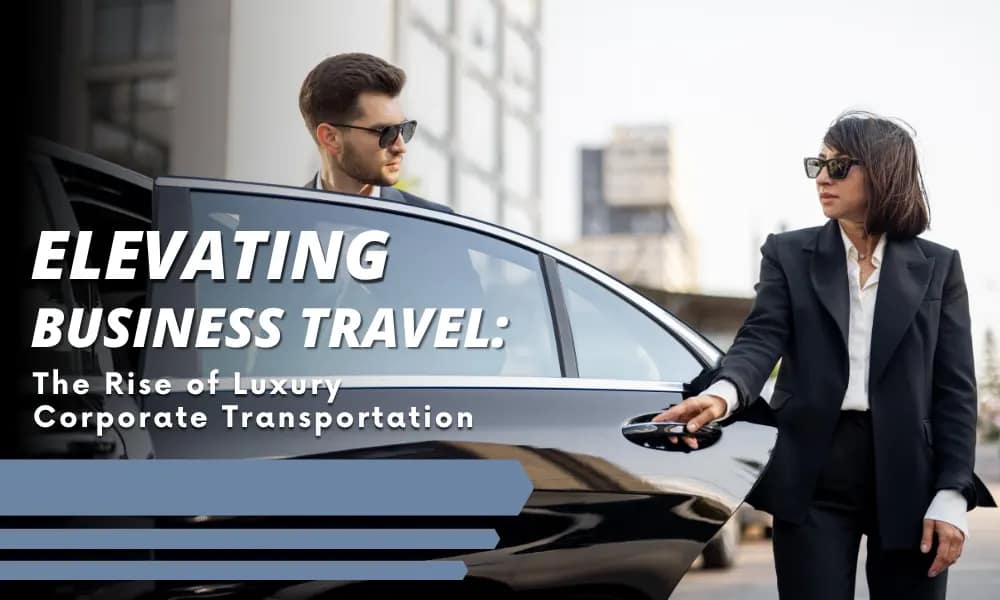 Elevating Business Travel: The Rise of Luxury Corporate Transportation - Airone limo