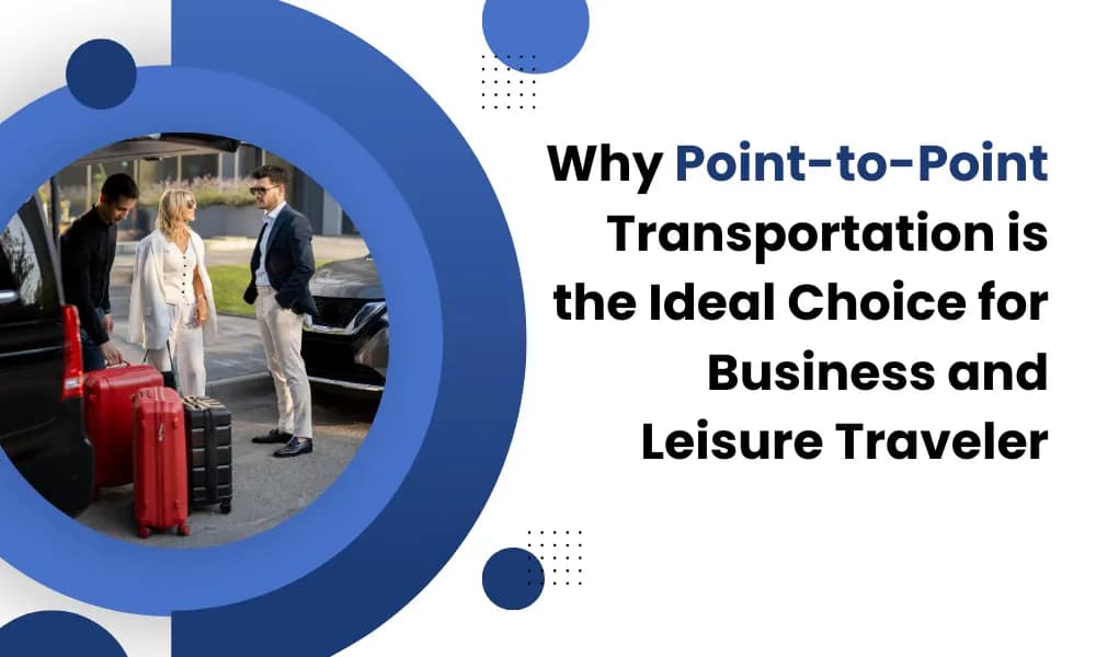 Why is Point-to-Point Transportation the Ideal Choice for Business and Leisure Travelers? - Airone limo