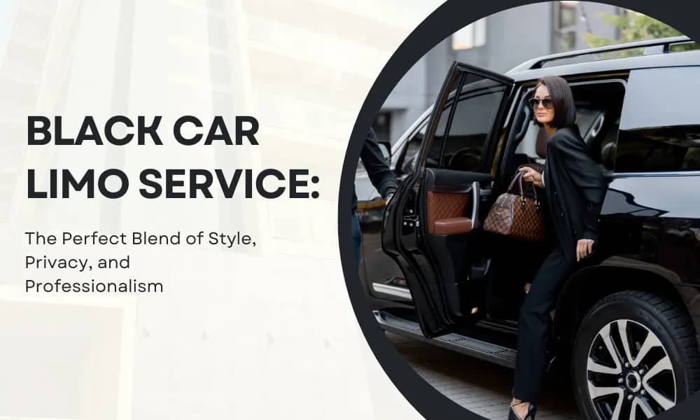 Black Car Limo Service: The Perfect Blend of Style, Privacy, and Professionalism - Airone Limo