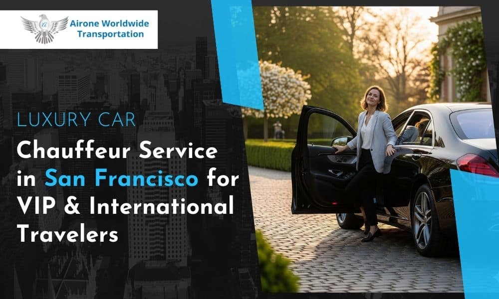 Luxury Car Chauffeur Service in San Francisco for VIP & International Travelers - Airone limo