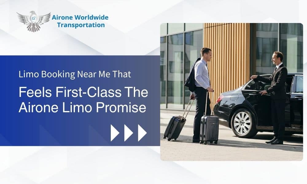 Limo Booking Near Me That Feels First-Class: The Airone Limo Promise - Airone Limo