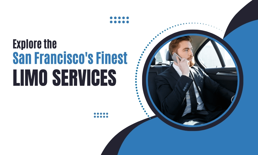 Explore San Francisco’s Finest Limo Services - Airone Limo