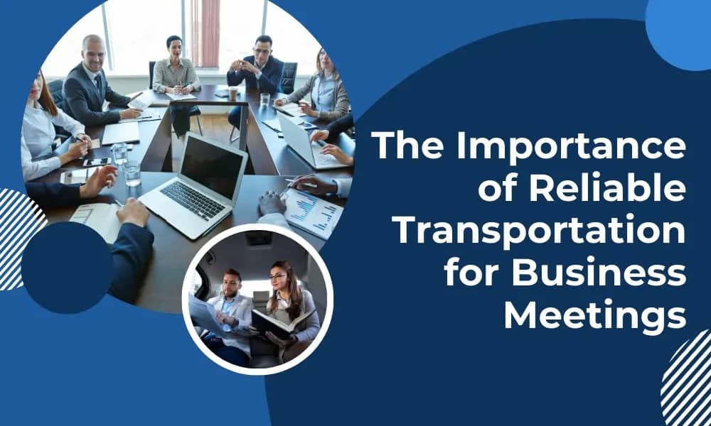 The Importance of Reliable Transportation for Business Meetings - Airone Limo