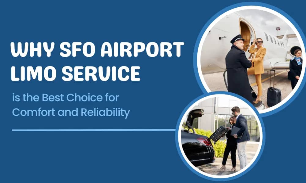 Why is SFO Airport Limo Service the Best Choice for Comfort and Reliability? - Airone Limo