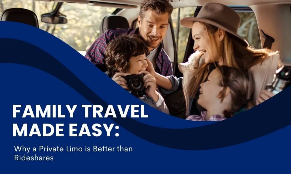 Family Travel Made Easy: Why a Private Limo is Better than Rideshares - Airone Limo