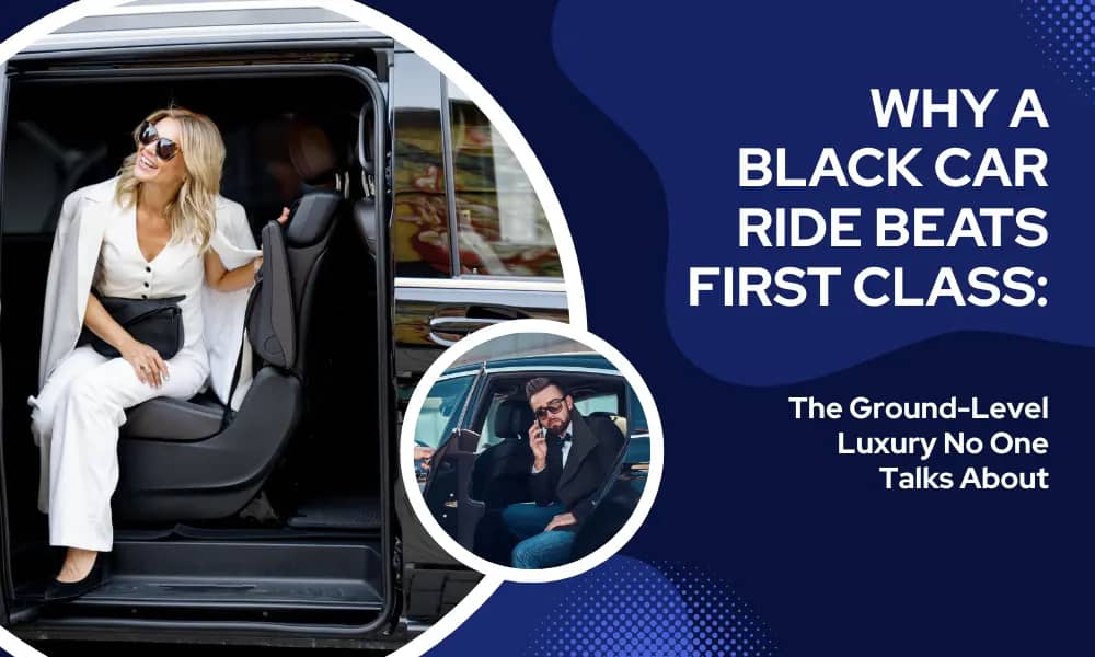 Why a Black Car Ride Beats First Class: The Ground-Level Luxury No One Talks About - Airone Limo